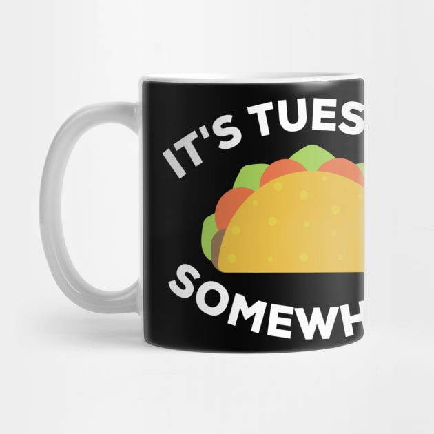 It's Tuesday Somewhere Taco Tuesday by amitsurti